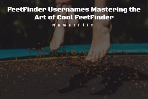 username for feet finder|630+ FeetFinder Usernames Mastering the Art of Cool。